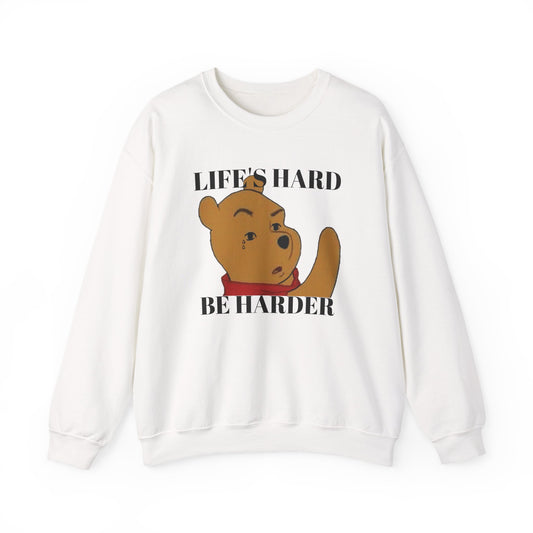 "Life's Hard, Be Harder" Pooh Sweatshirt | Motivational Winnie the Pooh Meme Crewneck | Funny Gym Sweater | Sarcastic Pooh Bear Gift